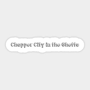 Chopper City in the Ghetto / / Typography Design Sticker